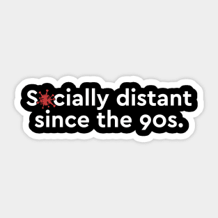 Socially distant since the 90s Sticker